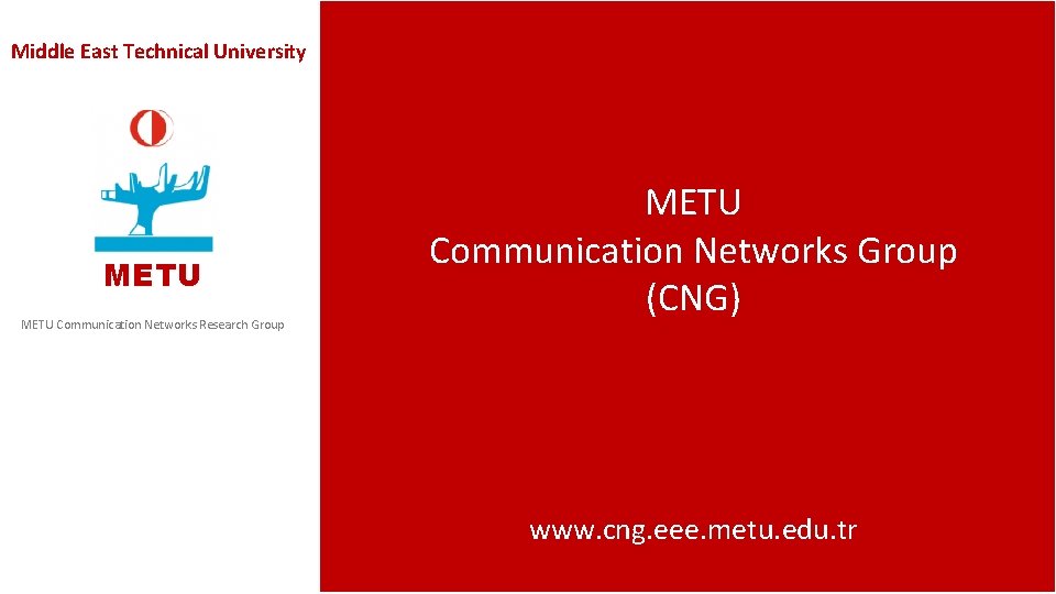 Middle East Technical University METU Communication Networks Research Group METU Communication Networks Group (CNG)