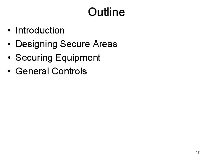Outline • • Introduction Designing Secure Areas Securing Equipment General Controls 10 Outline • • Introduction Designing Secure Areas Securing Equipment General Controls 10