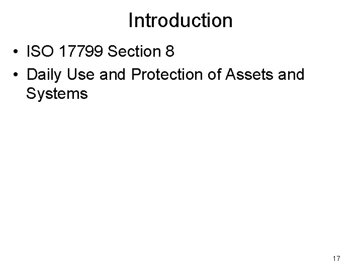 Introduction • ISO 17799 Section 8 • Daily Use and Protection of Assets and Introduction • ISO 17799 Section 8 • Daily Use and Protection of Assets and