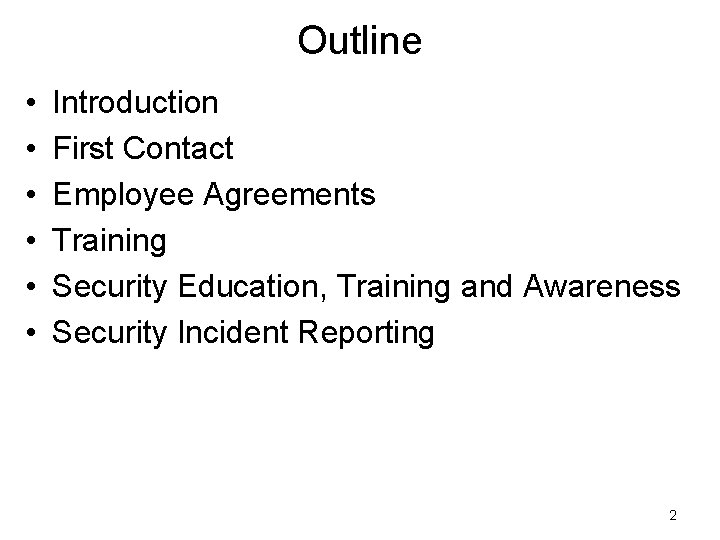 Outline • • • Introduction First Contact Employee Agreements Training Security Education, Training and Outline • • • Introduction First Contact Employee Agreements Training Security Education, Training and