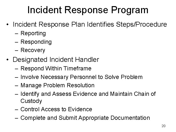 Incident Response Program • Incident Response Plan Identifies Steps/Procedure – Reporting – Responding – Incident Response Program • Incident Response Plan Identifies Steps/Procedure – Reporting – Responding –