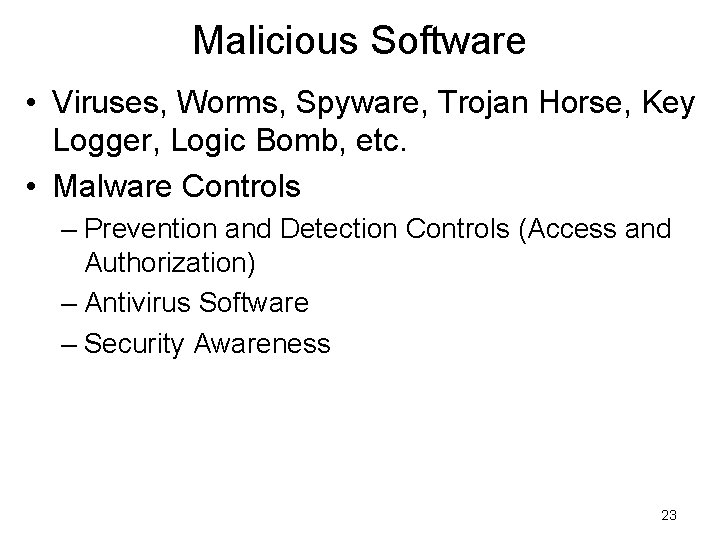 Malicious Software • Viruses, Worms, Spyware, Trojan Horse, Key Logger, Logic Bomb, etc. • Malicious Software • Viruses, Worms, Spyware, Trojan Horse, Key Logger, Logic Bomb, etc. •