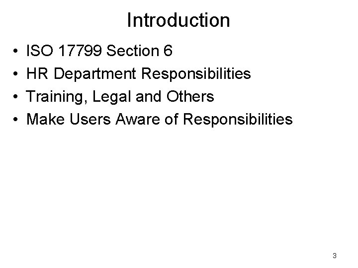Introduction • • ISO 17799 Section 6 HR Department Responsibilities Training, Legal and Others Introduction • • ISO 17799 Section 6 HR Department Responsibilities Training, Legal and Others