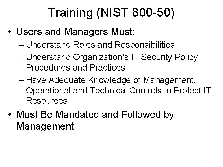 Training (NIST 800 -50) • Users and Managers Must: – Understand Roles and Responsibilities Training (NIST 800 -50) • Users and Managers Must: – Understand Roles and Responsibilities