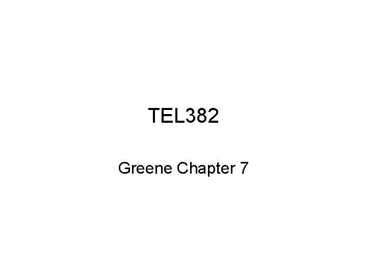 TEL 382 Greene Chapter 7 TEL 382 Greene Chapter 7