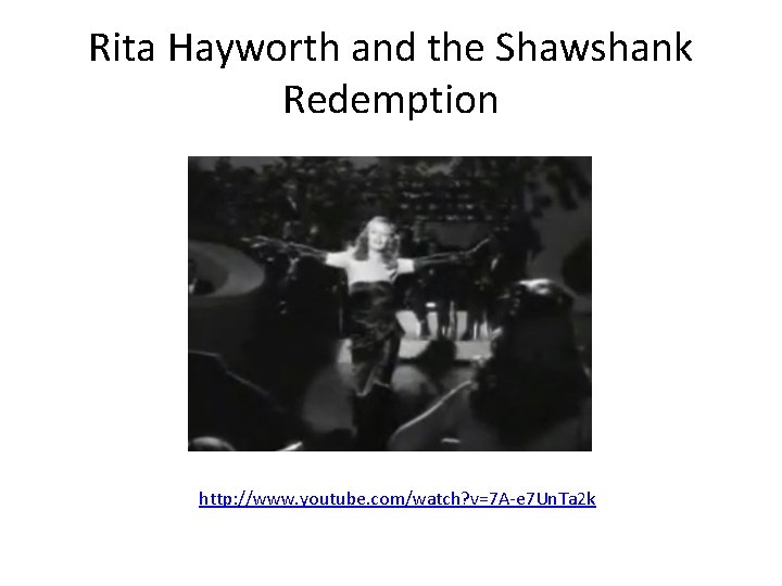 Rita Hayworth and the Shawshank Redemption http: //www. youtube. com/watch? v=7 A-e 7 Un.