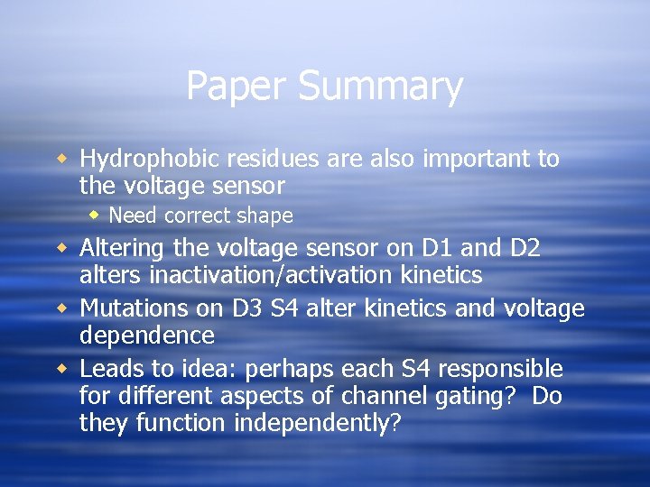 Paper Summary w Hydrophobic residues are also important to the voltage sensor w Need