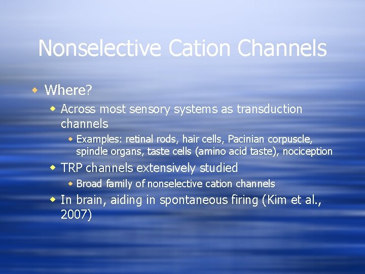 Nonselective Cation Channels w Where? w Across most sensory systems as transduction channels w