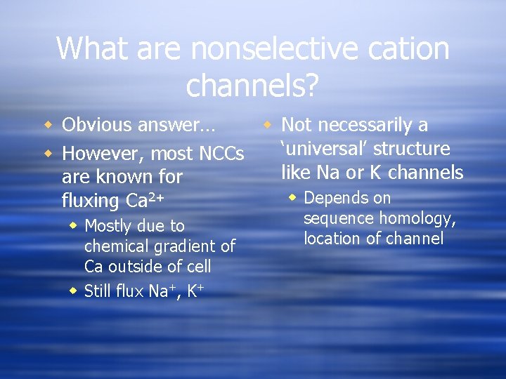 What are nonselective cation channels? w Obvious answer… w Not necessarily a ‘universal’ structure