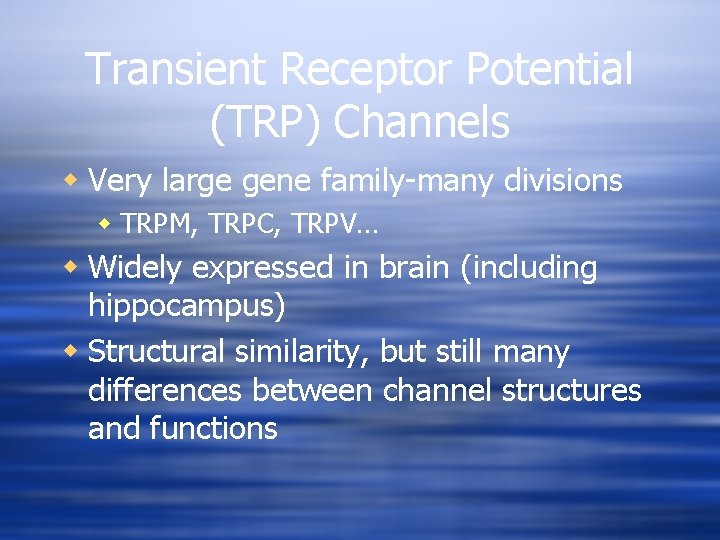 Transient Receptor Potential (TRP) Channels w Very large gene family-many divisions w TRPM, TRPC,