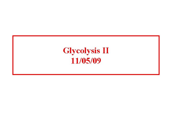 Glycolysis II 11/05/09 