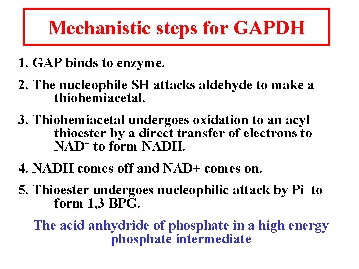Mechanistic steps for GAPDH 1. GAP binds to enzyme. 2. The nucleophile SH attacks