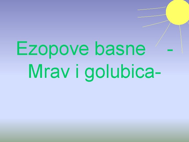 Ezopove basne Mrav i golubica- 