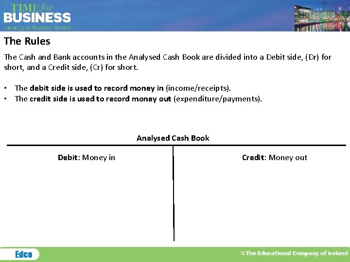 The Rules The Cash and Bank accounts in the Analysed Cash Book are divided The Rules The Cash and Bank accounts in the Analysed Cash Book are divided