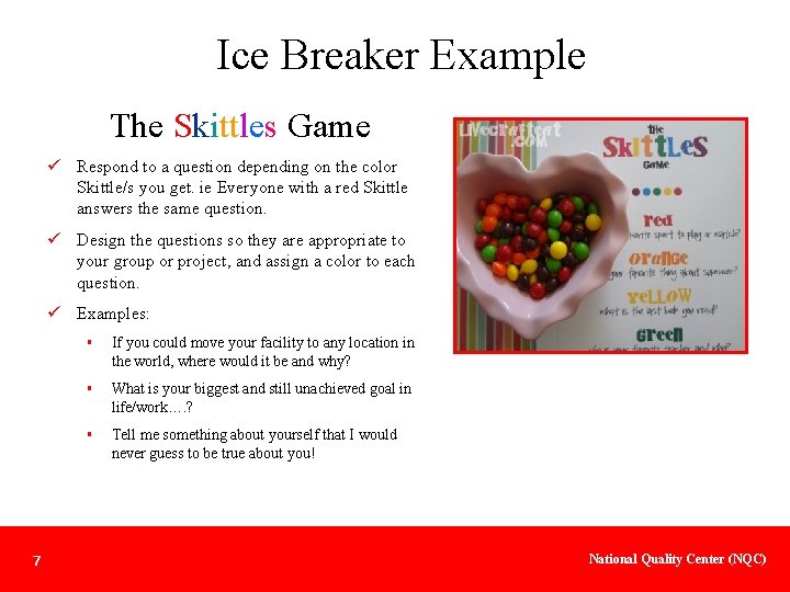 Ice Breaker Example The Skittles Game ü Respond to a question depending on the