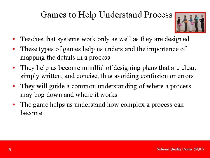 Games to Help Understand Process • Teaches that systems work only as well as
