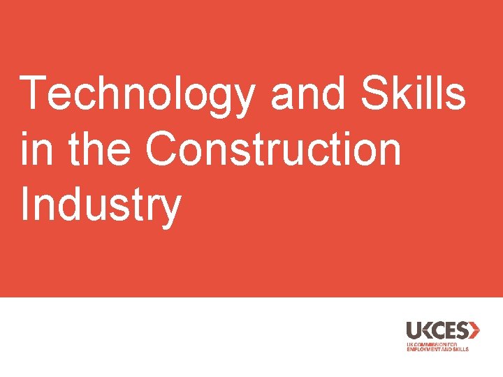 Technology and Skills in the Construction Industry 