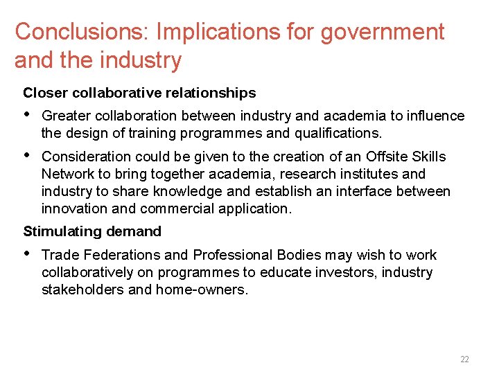 Conclusions: Implications for government and the industry Closer collaborative relationships • Greater collaboration between