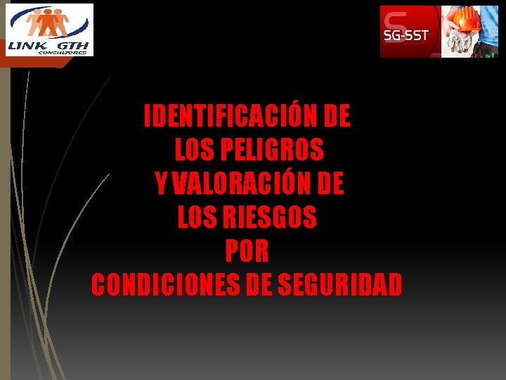 IDENTIFICACIÓN DE LOS PELIGROS Y VALORACIÓN DE LOS RIESGOS POR CONDICIONES DE SEGURIDAD 