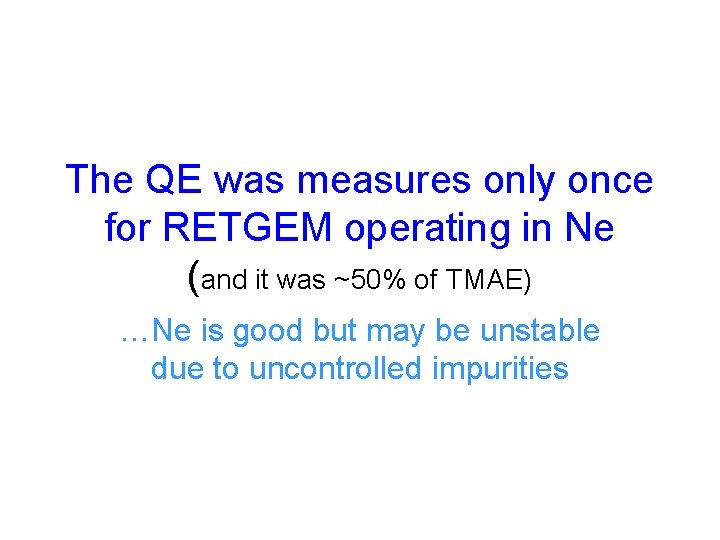 The QE was measures only once for RETGEM operating in Ne (and it was