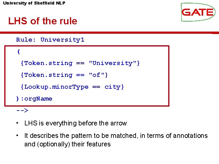 University of Sheffield NLP LHS of the rule Rule: University 1 ( {Token. string