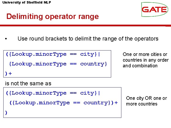 University of Sheffield NLP Delimiting operator range • Use round brackets to delimit the