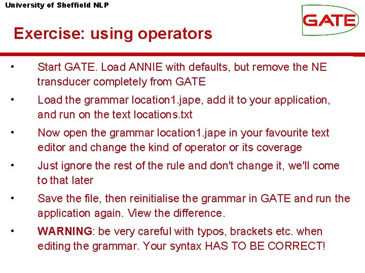 University of Sheffield NLP Exercise: using operators • Start GATE. Load ANNIE with defaults,