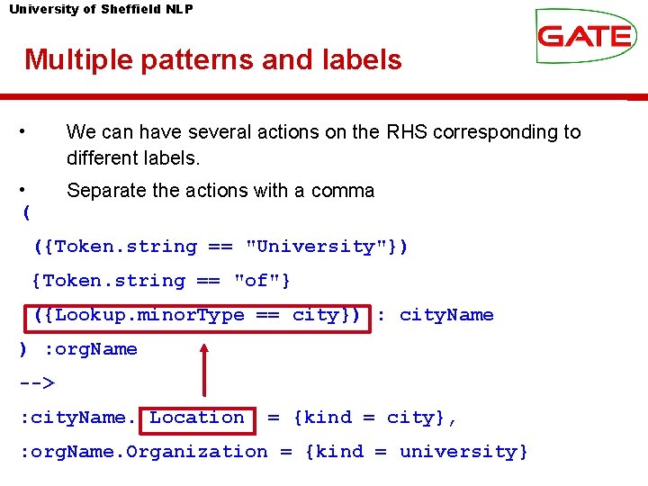 University of Sheffield NLP Multiple patterns and labels • We can have several actions