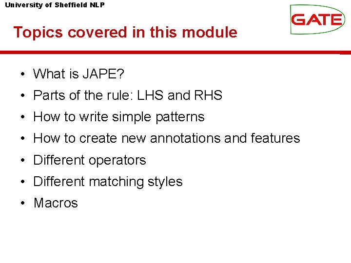 University of Sheffield NLP Topics covered in this module • What is JAPE? •