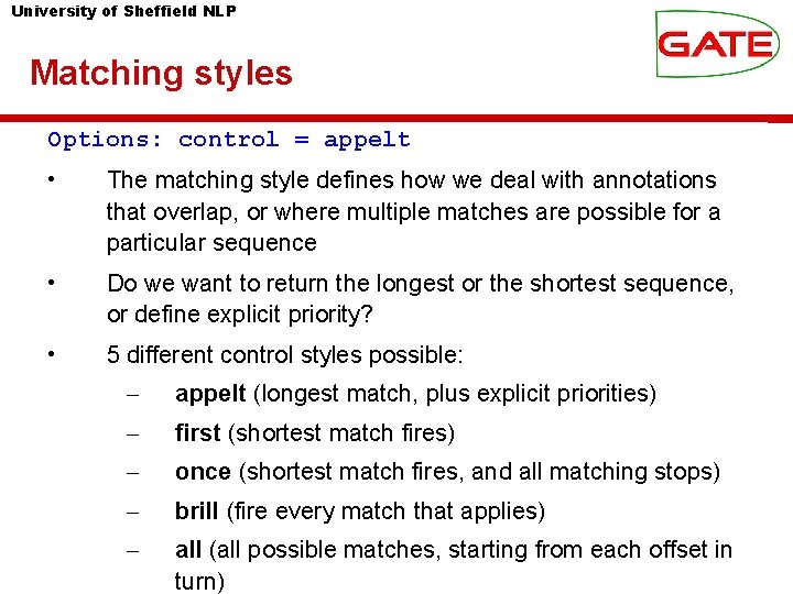 University of Sheffield NLP Matching styles Options: control = appelt • The matching style