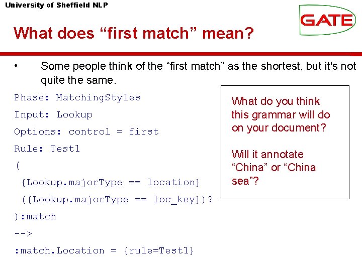 University of Sheffield NLP What does “first match” mean? • Some people think of