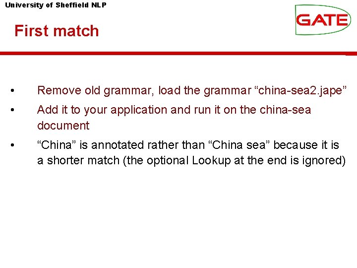 University of Sheffield NLP First match • Remove old grammar, load the grammar “china-sea