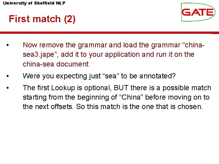 University of Sheffield NLP First match (2) • Now remove the grammar and load