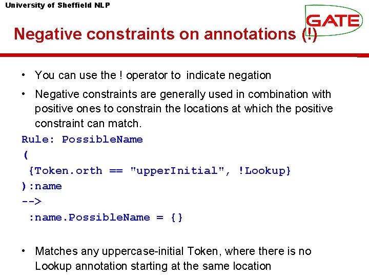 University of Sheffield NLP Negative constraints on annotations (!) • You can use the