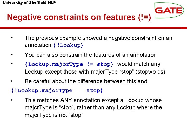 University of Sheffield NLP Negative constraints on features (!=) • The previous example showed