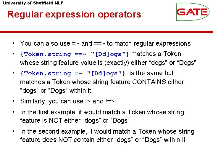 University of Sheffield NLP Regular expression operators • You can also use =~ and