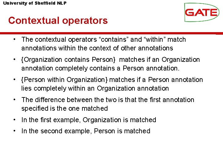 University of Sheffield NLP Contextual operators • The contextual operators “contains” and “within” match