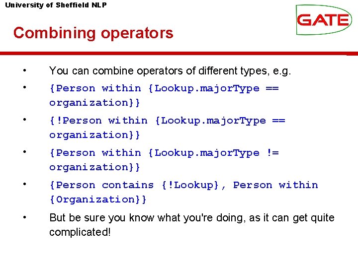 University of Sheffield NLP Combining operators • You can combine operators of different types,