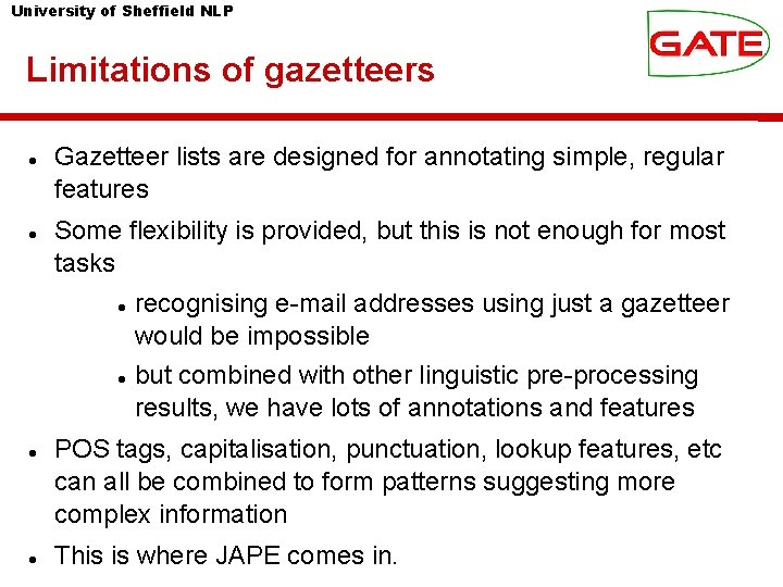 University of Sheffield NLP Limitations of gazetteers Gazetteer lists are designed for annotating simple,