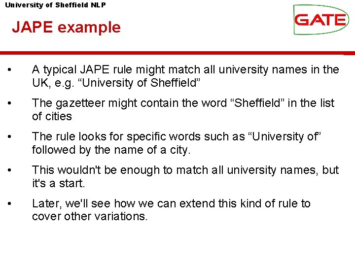 University of Sheffield NLP JAPE example • A typical JAPE rule might match all