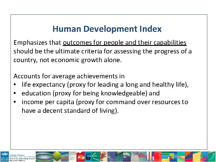 Human Development Index Emphasizes that outcomes for people and their capabilities should be the