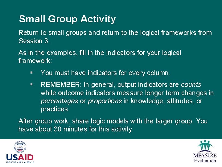 Small Group Activity Return to small groups and return to the logical frameworks from