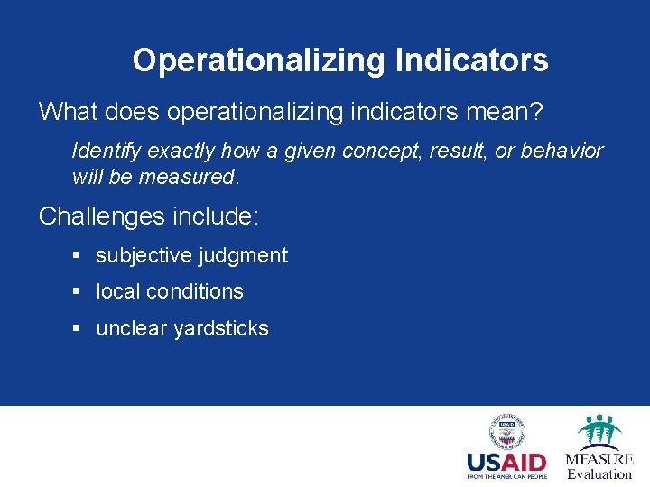 Operationalizing Indicators What does operationalizing indicators mean? Identify exactly how a given concept, result,