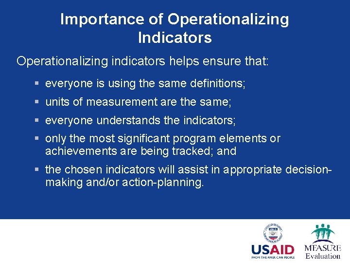 Importance of Operationalizing Indicators Operationalizing indicators helps ensure that: § everyone is using the