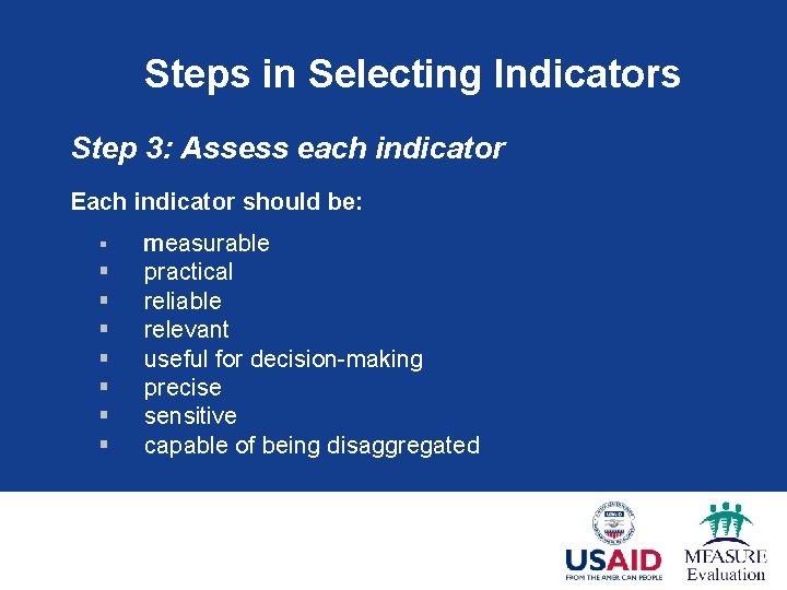 Steps in Selecting Indicators Step 3: Assess each indicator Each indicator should be: §