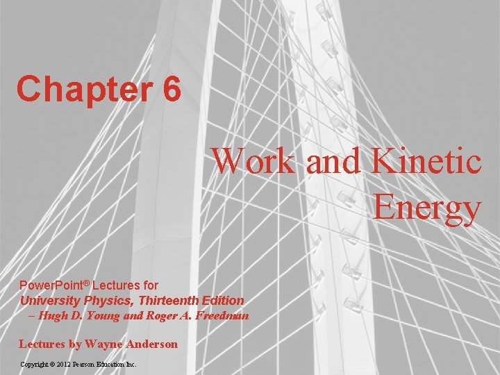 Chapter 6 Work and Kinetic Energy Power. Point® Lectures for University Physics, Thirteenth Edition