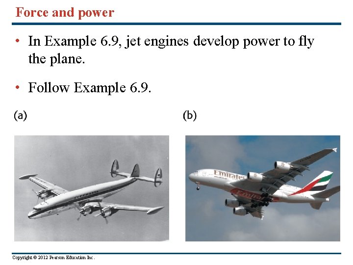 Force and power • In Example 6. 9, jet engines develop power to fly