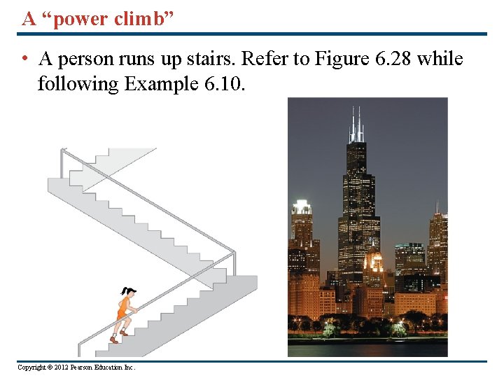 A “power climb” • A person runs up stairs. Refer to Figure 6. 28