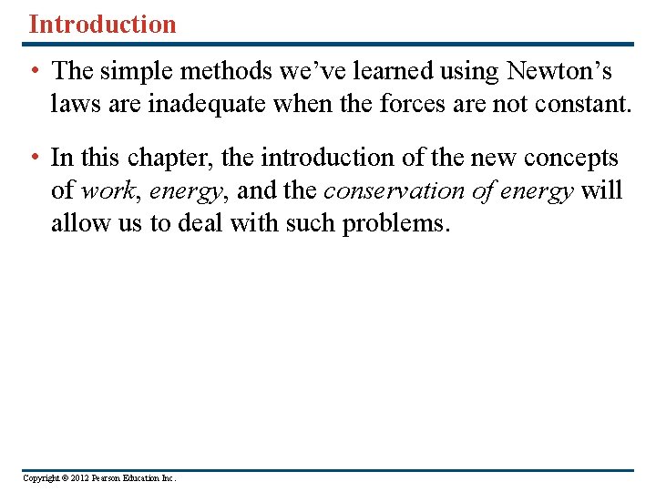 Introduction • The simple methods we’ve learned using Newton’s laws are inadequate when the