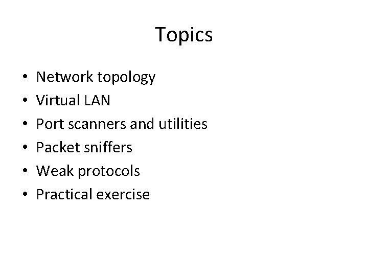 Topics • • • Network topology Virtual LAN Port scanners and utilities Packet sniffers